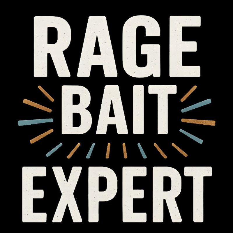 Rage Bait Experte, lustige Sprüche