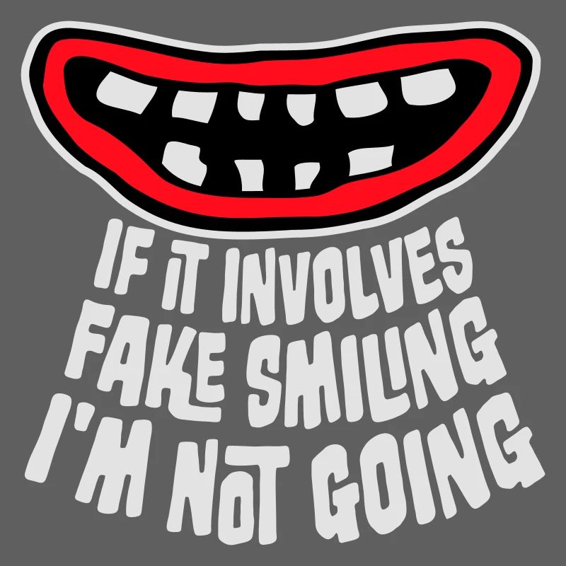 If It Involves Fake Smiling I'm Not Going Spruch