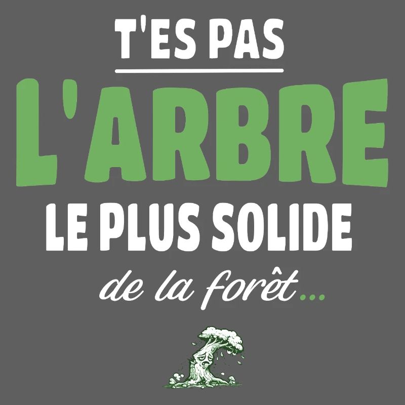 T’es pas l’arbre le plus solide de la forêt, drole