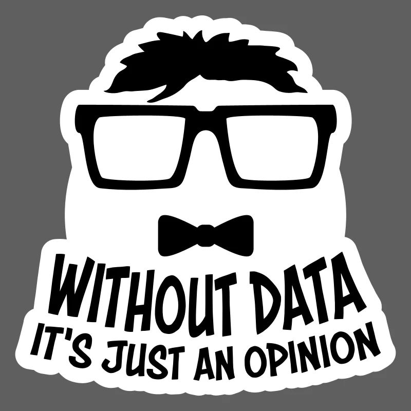 Without Data It's Just An Opinion Statistics Nerd