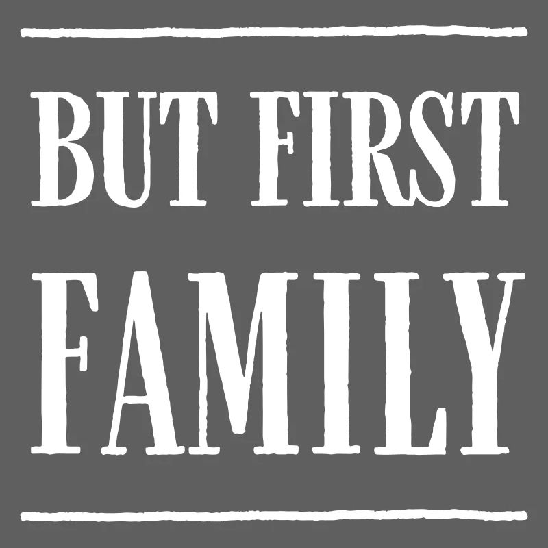 But First, Family – Modern Text Design