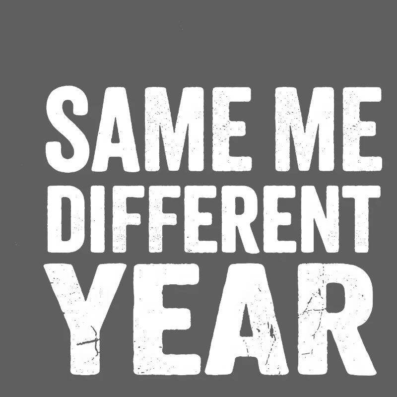 Same Me Different Year 