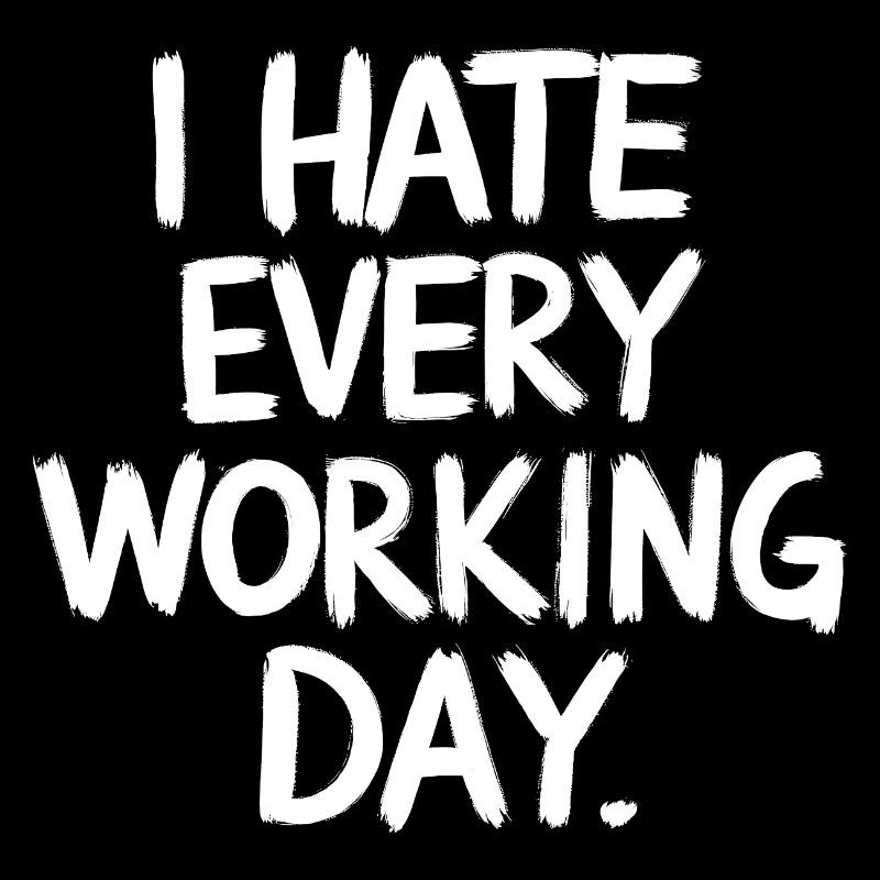 I Hate Every Working Day Spiritosa Funny