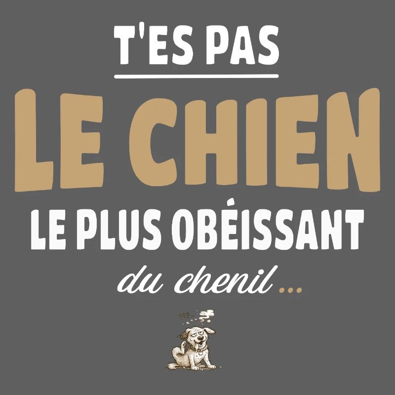 T’es pas le chien le plus obéissant du chenil