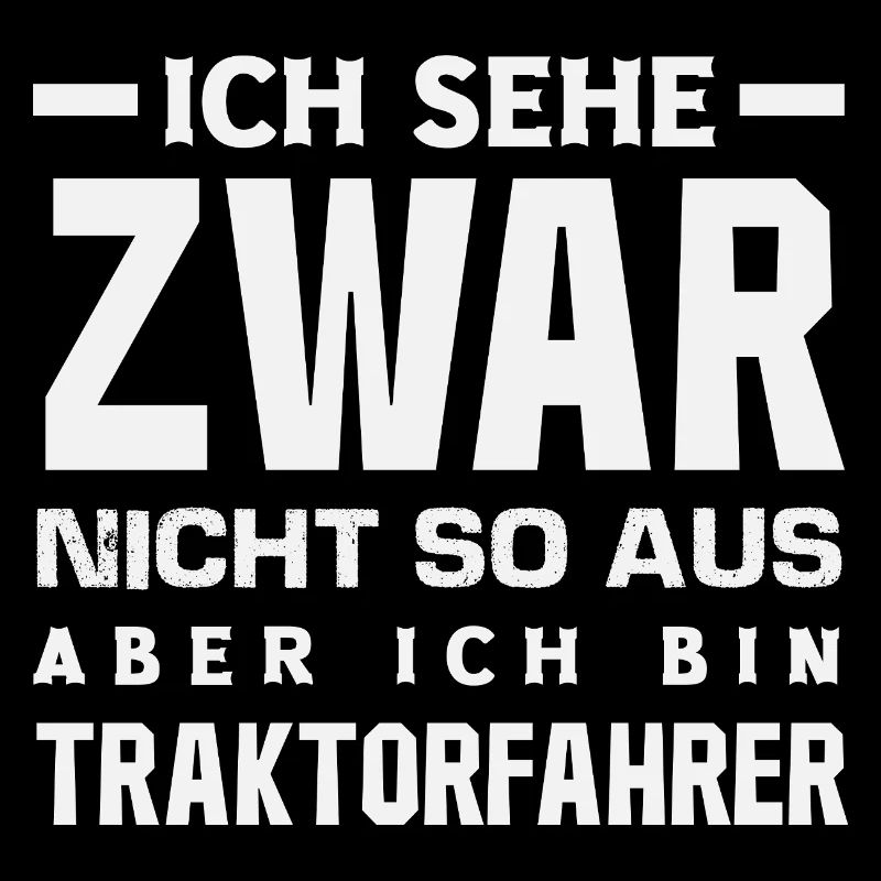 Ich sehe zwar nicht so aus ich bin Traktorfahrer
