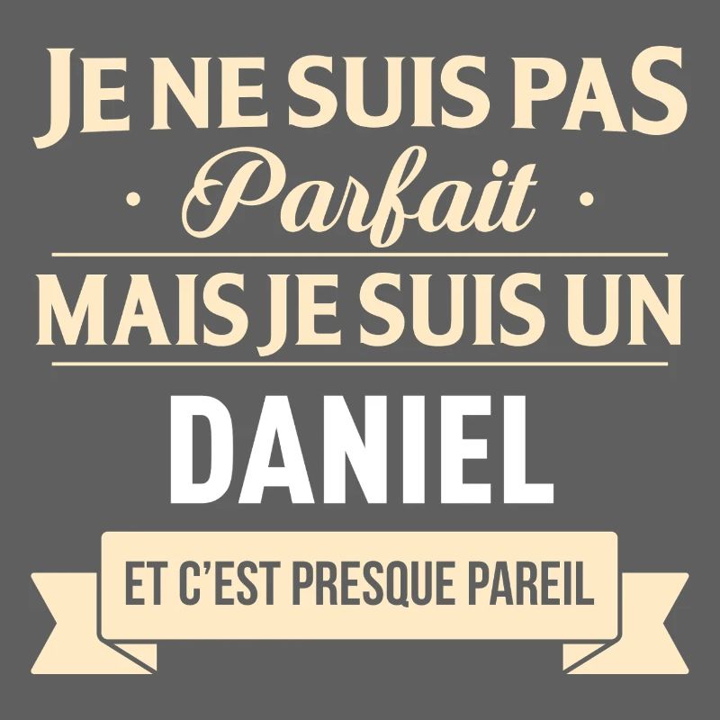 Je Ne Suis Pas Parfait Mais Je Suis Un Daniel E...