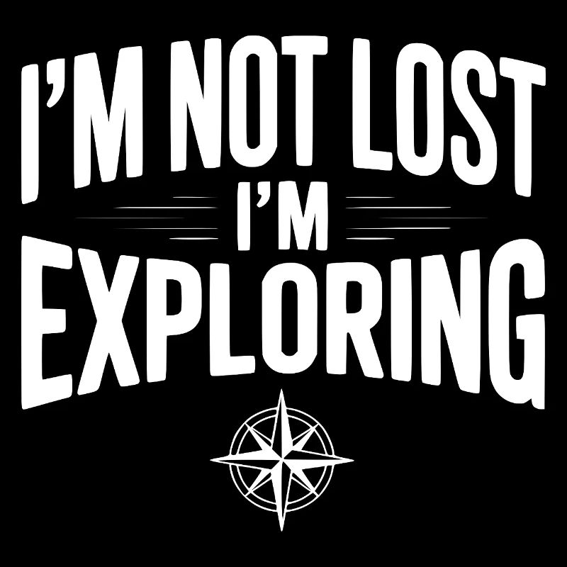 I'm Not Lost I'm Exploring