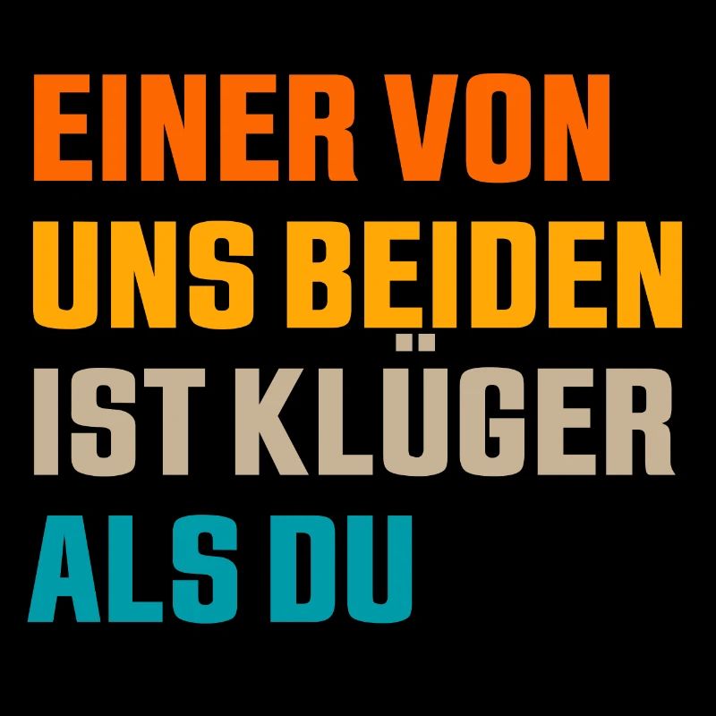 Einer von uns beiden ist klüger als du