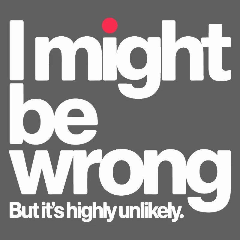 Might Be Wrong But Highly Unlikely Besserwisser 