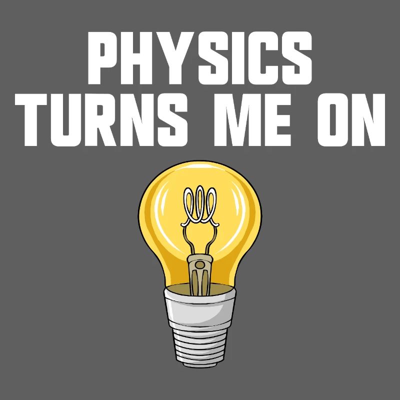 Physics joke, physics turns me on, funny knowledge