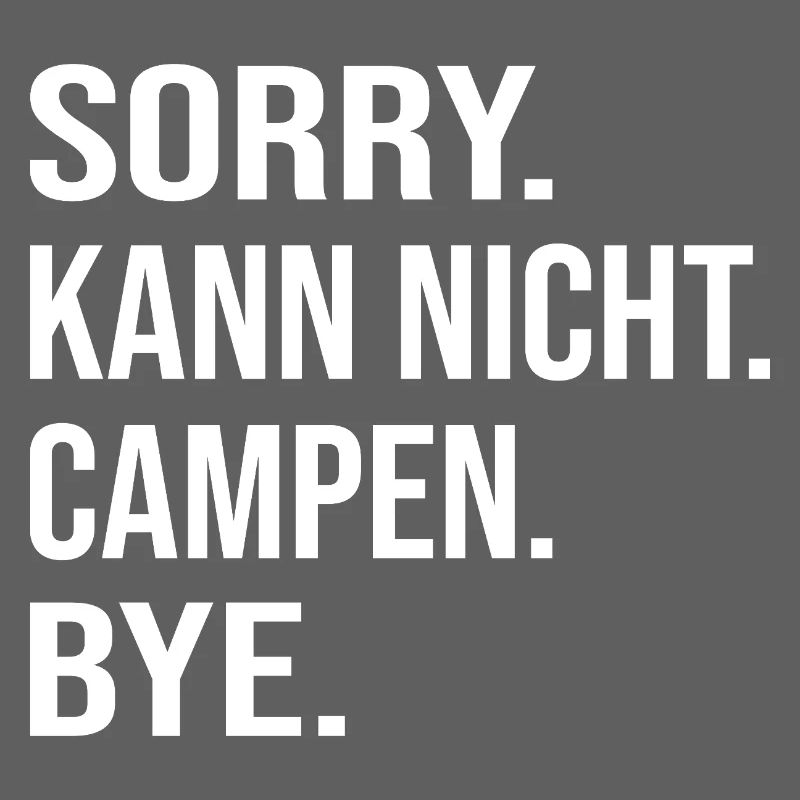 SORRY. CAN'T. CAMP. BYE.