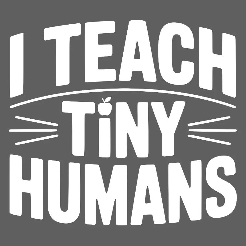 I Teach Tiny Humans