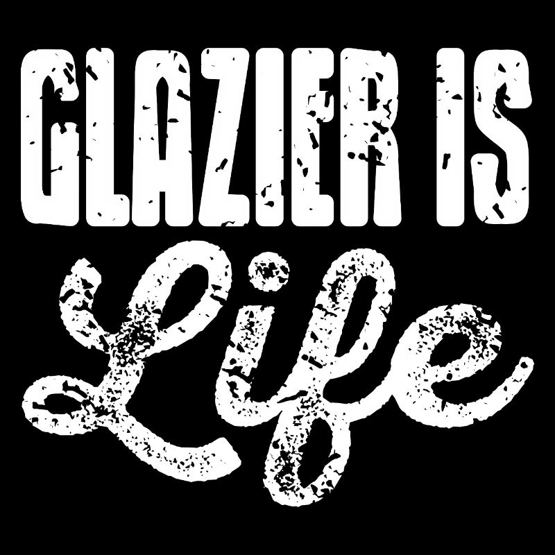 Glazier Life Glassworker Pride Humor Statement