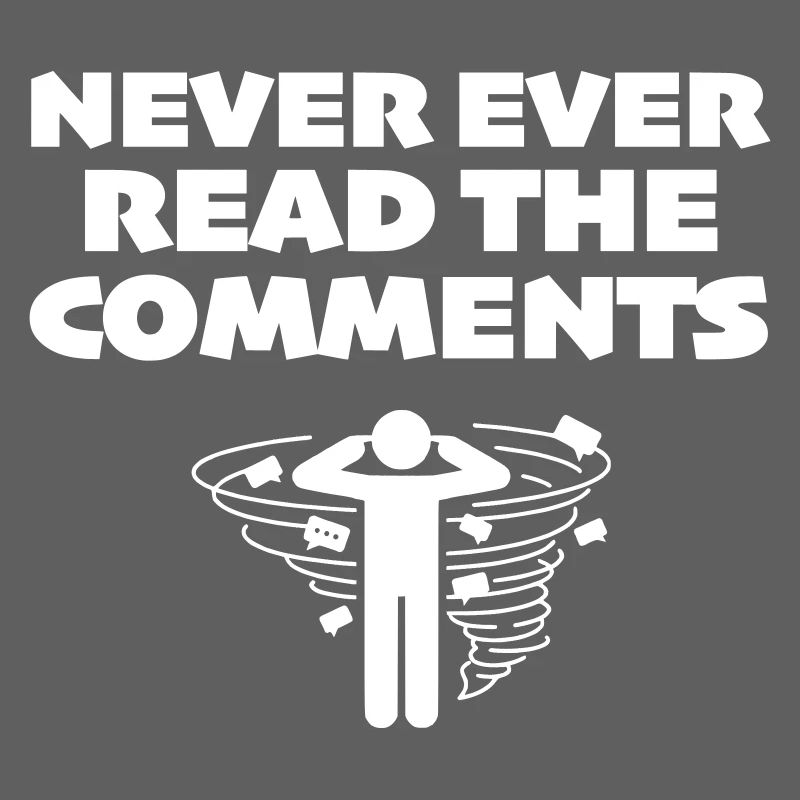 Never Read the Comments - Internet Toxicity