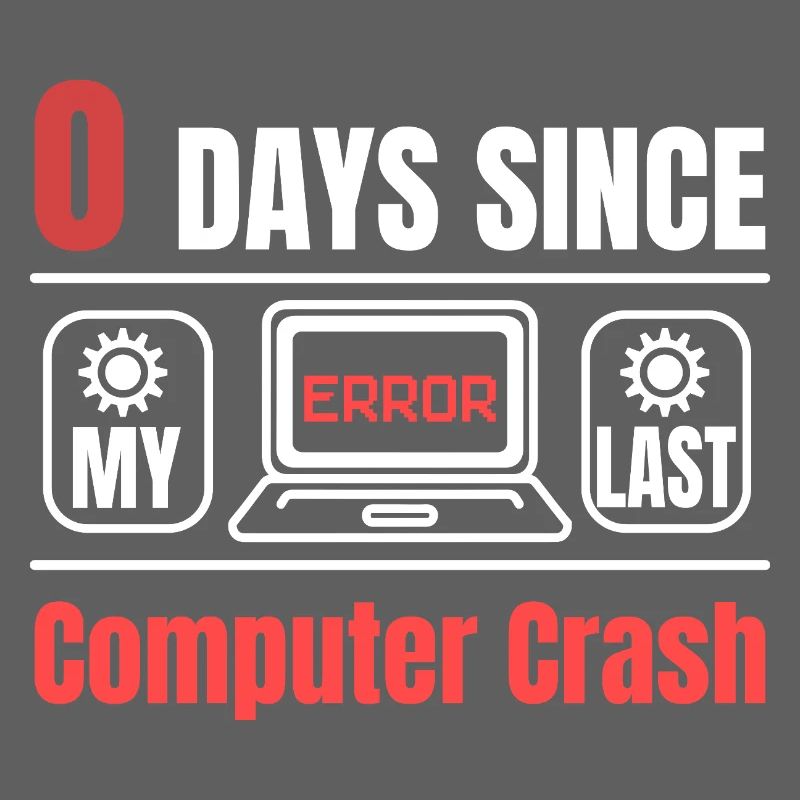 Technical Support 0 Days Since My Last PC Crash