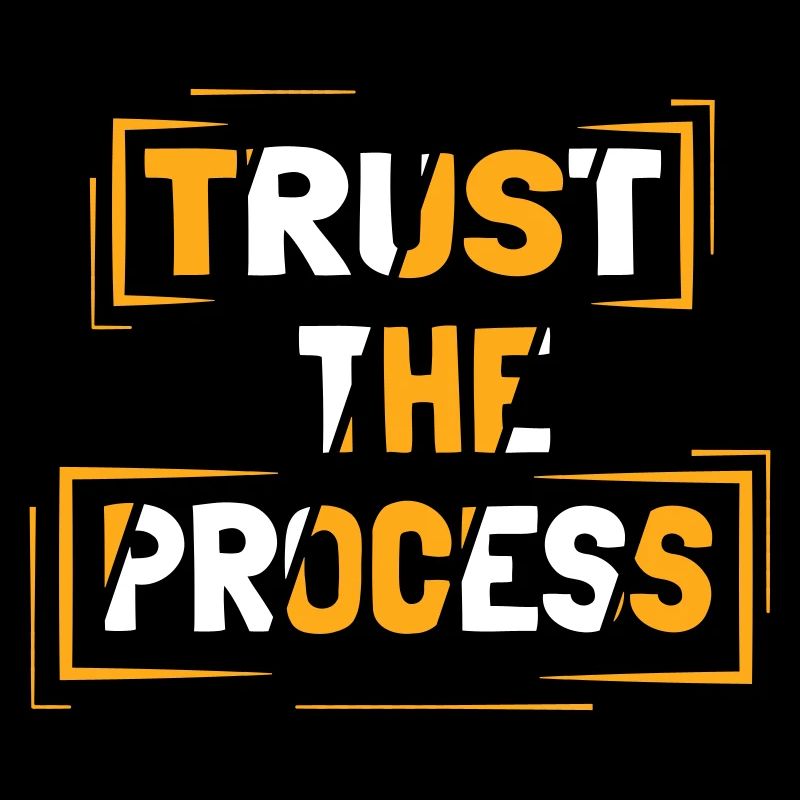 Trust the process