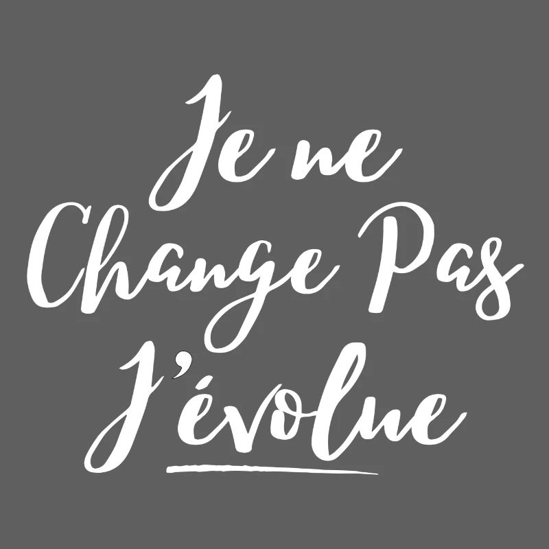 évolution, grandir, je ne change pas