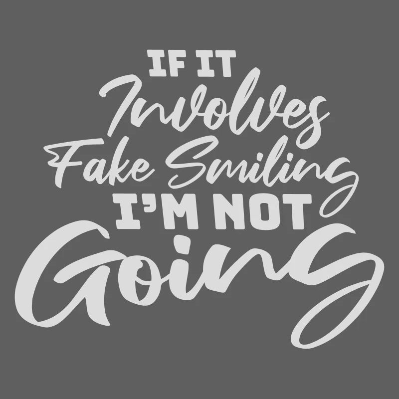 If It Involves Fake Smiling I'm Not Going Spruch