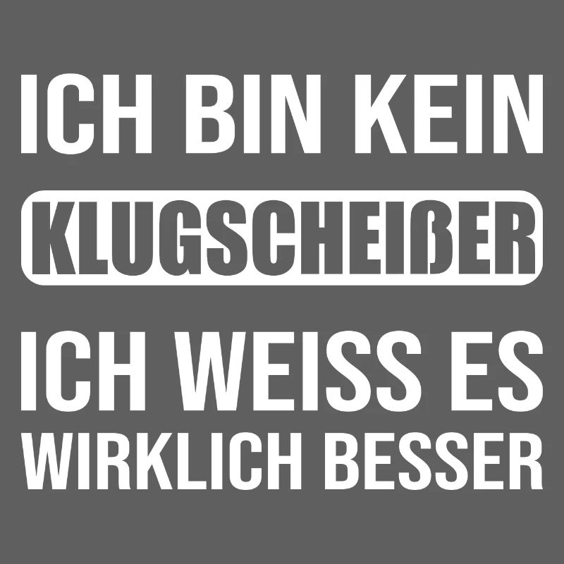 Ich bin kein Klugscheißer ich weiß es echt besser