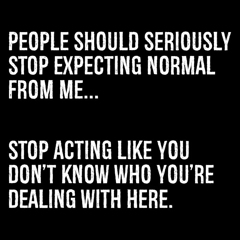 people should seriously stop expecting normal from