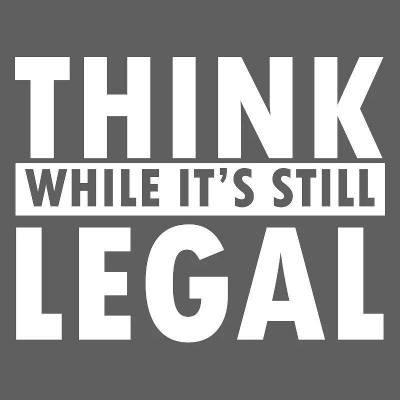 Think While It’s Still Legal Statement Design