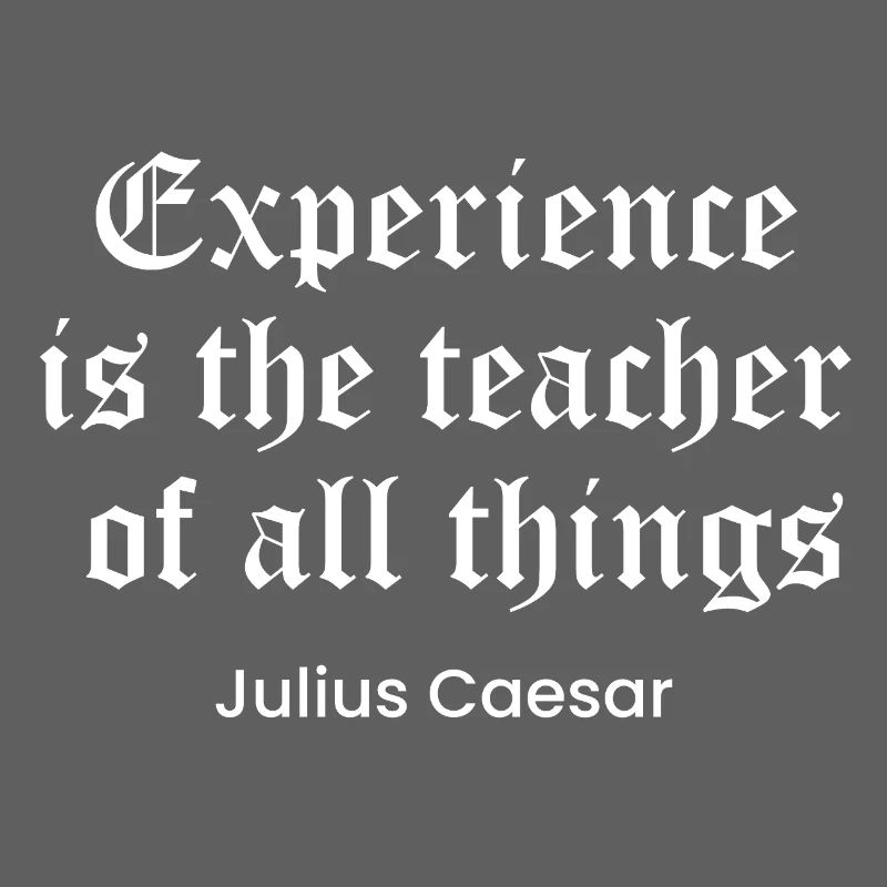 Caesar quote on Experience as the teacher