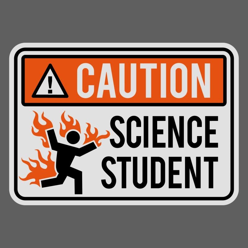 Caution science student - physics / chemistry