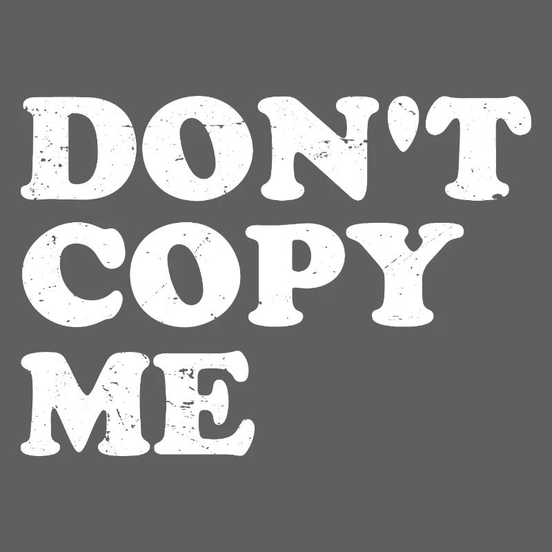 don't copy me