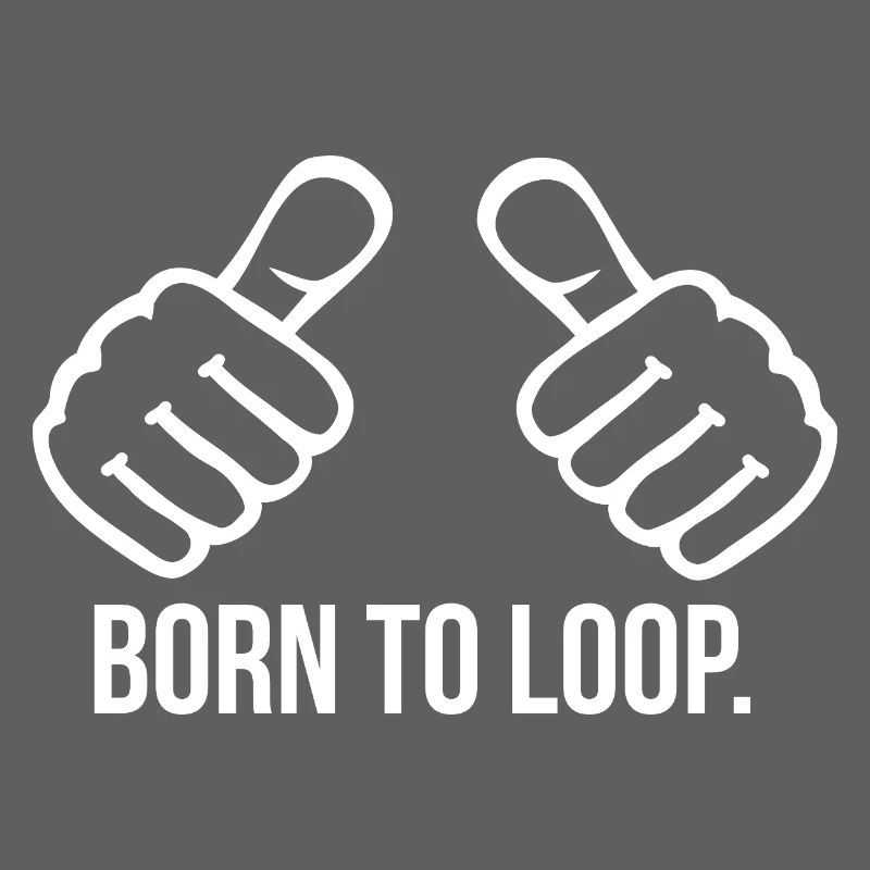 Born to Loop