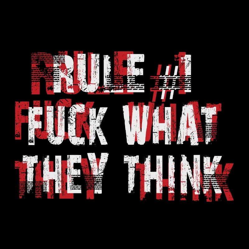 Rule 1 Shit on what they think