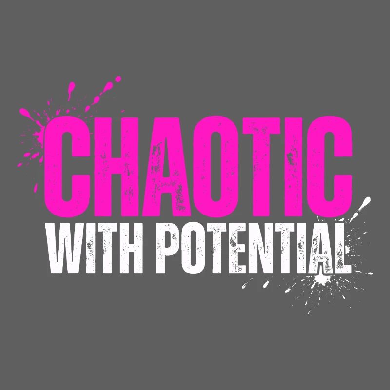 Chaotic With Potential - Funny Saying for Chaos