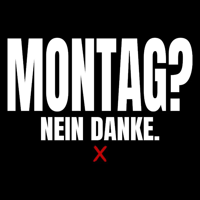 Montag? Nein Danke