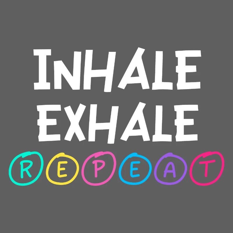 Inhale Exhale Repeat