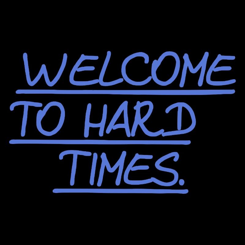 Bienvenue dans les temps difficiles