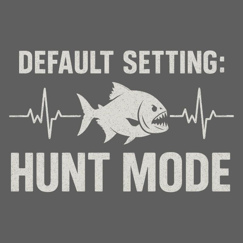 Hunt Mode Active | Piranha Angler Humor