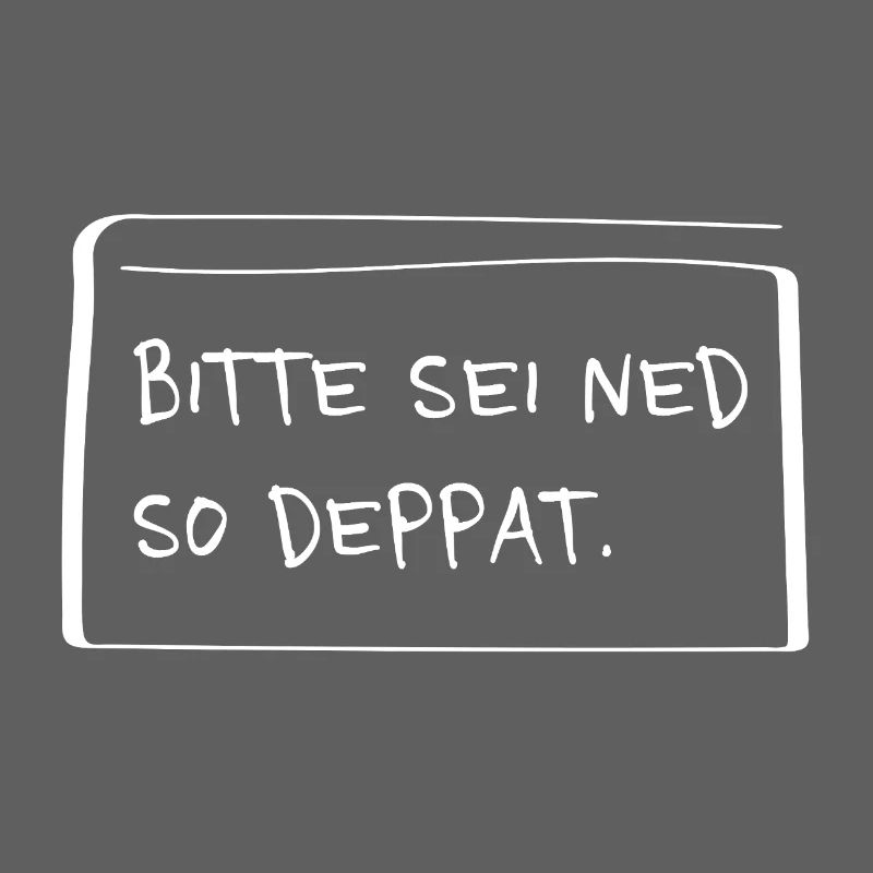 Please be ned so stupid – Funny dialect saying