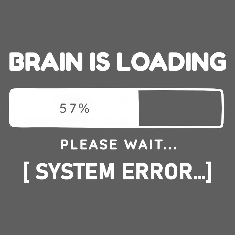Brain is Loading System Error – Funny Saying