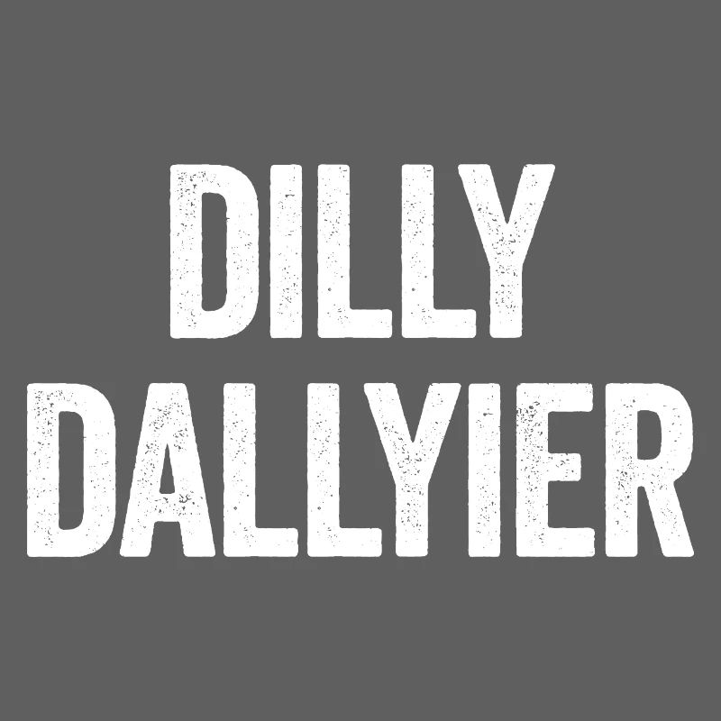 Dilly Dallyier Procrastine Dredle Dilly Dally