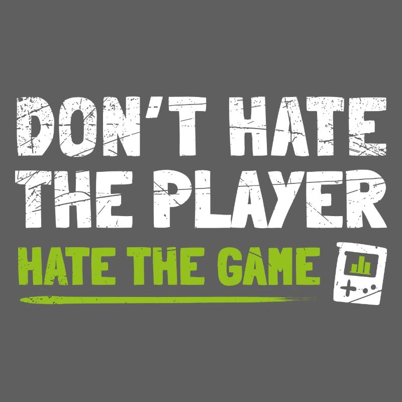 Don't hate the Player hate the Game