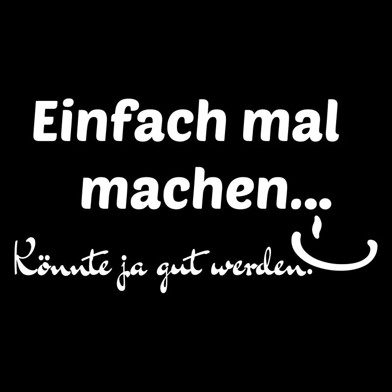 Einfach mal machen...