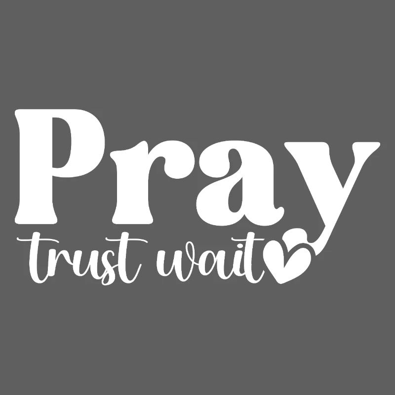 Pray Trust Wait