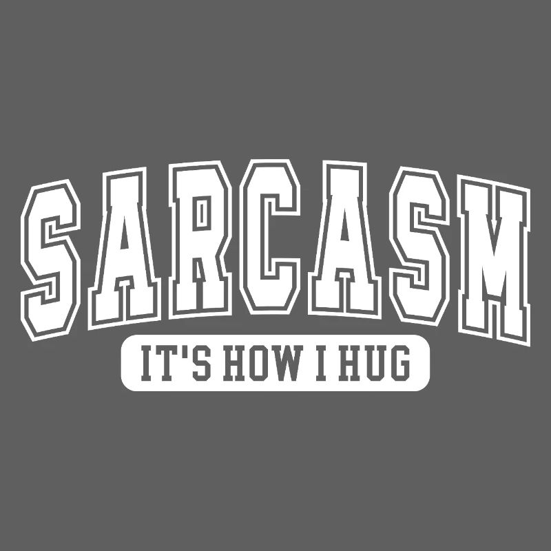 Sarcasm – It's How I Hug | Funny saying for Sar