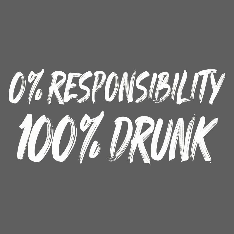 0% Responsibility 100% Drunk