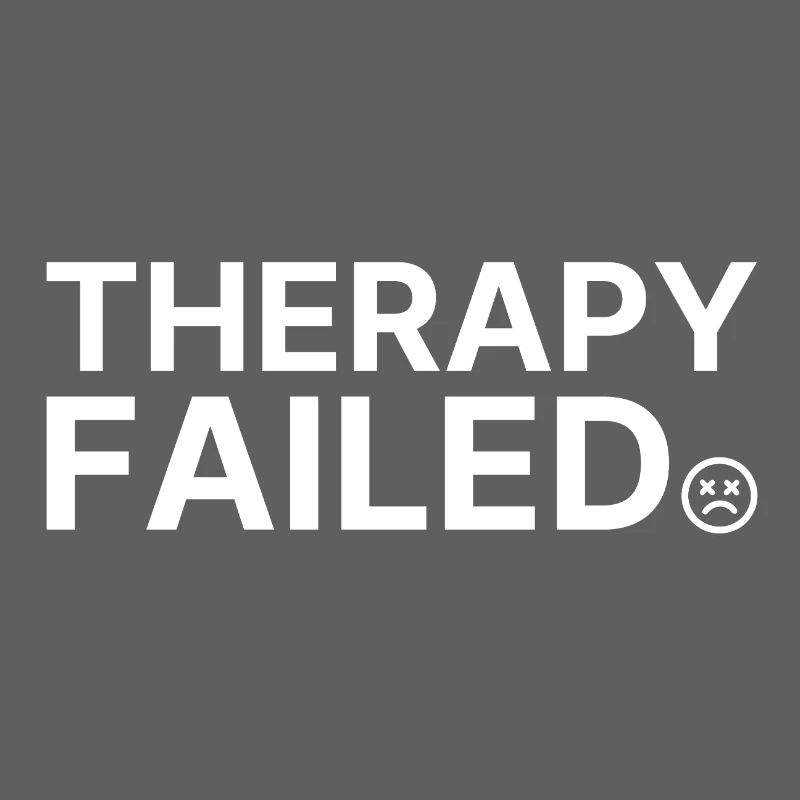 Therapy Failed Minimal Typo Saying