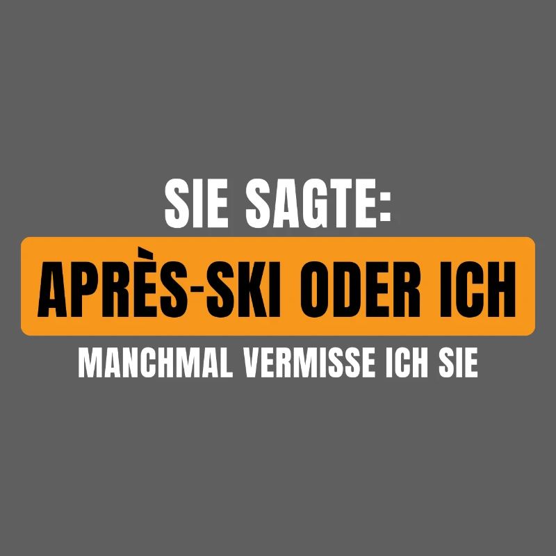 Sie sagte Apres Ski oder ich Party lustig Design