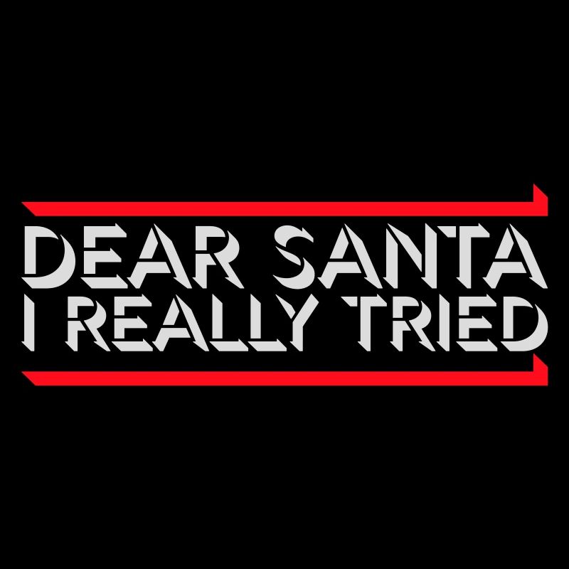 Dear Santa I Really Tried Christmas Humor Funny