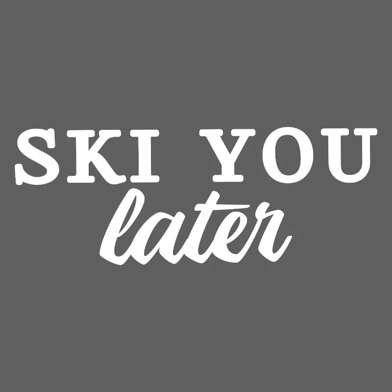 SKI YOU LATER Alpine Fun