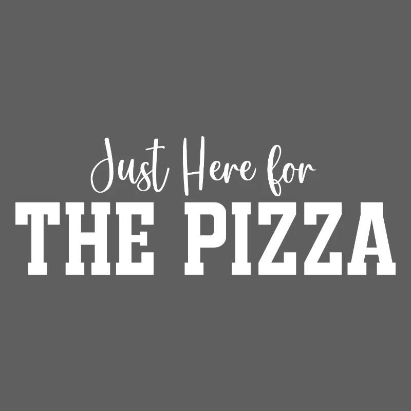 Just Here for The Pizza