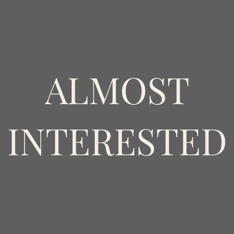Almost Interested | Funny Sarcastic Introvert Stat