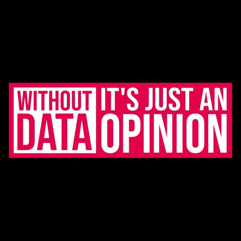 Without Data It's Just An Opinion Statistics Nerd